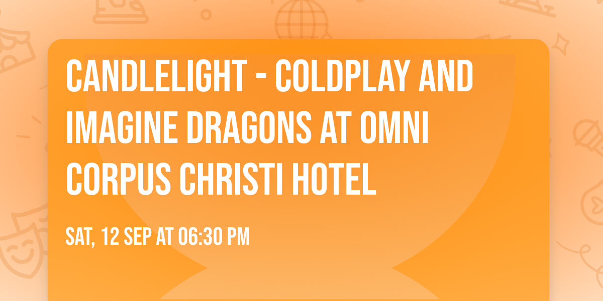 Candlelight - Coldplay and Imagine Dragons at Omni Corpus Christi Hotel