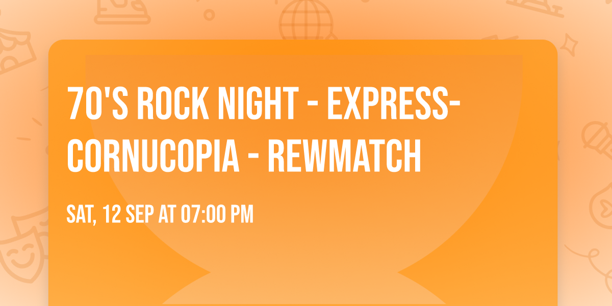 70's Rock Night - Express- Cornucopia - Rewmatch