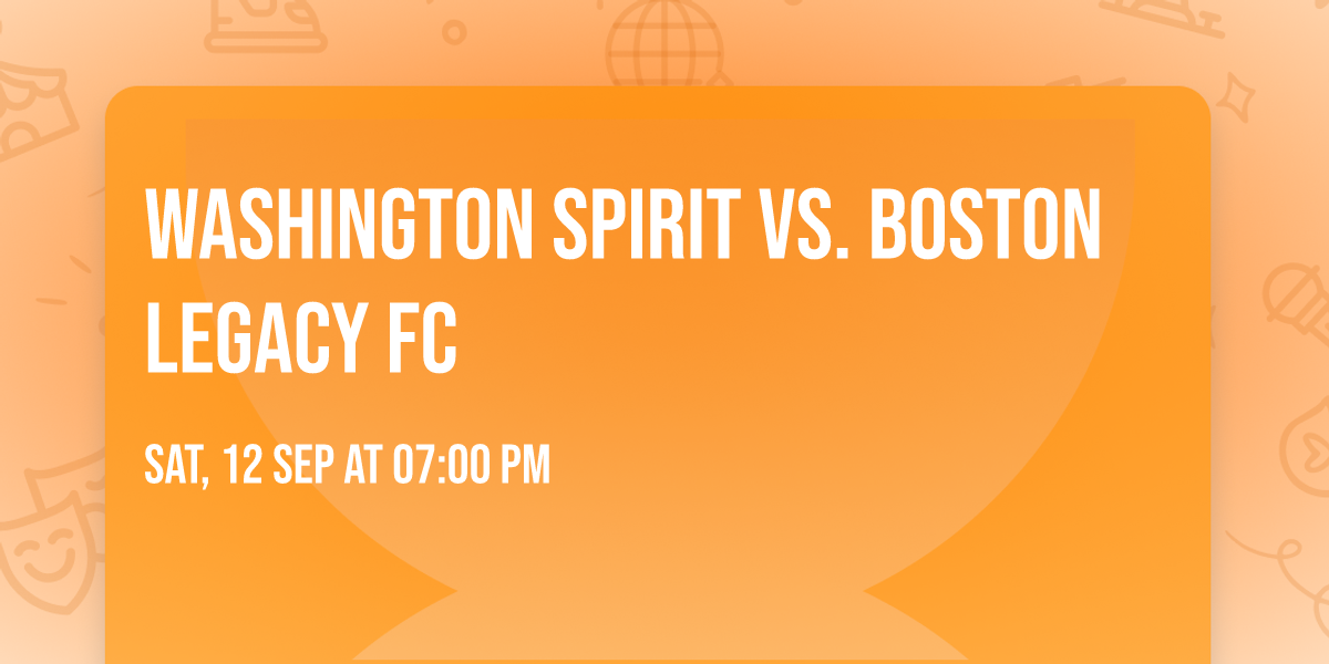 Washington Spirit vs. Boston Legacy FC