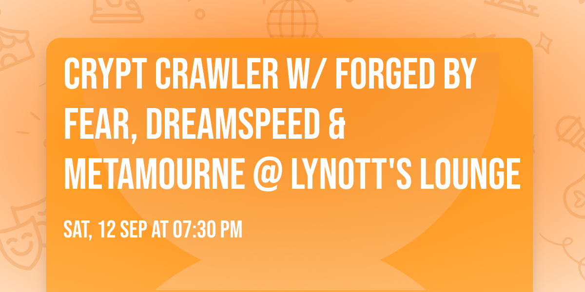 Crypt Crawler w\/ Forged by Fear, Dreamspeed & Metamourne @ Lynott's Lounge