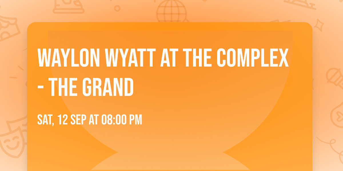 Waylon Wyatt at The Complex - The Grand