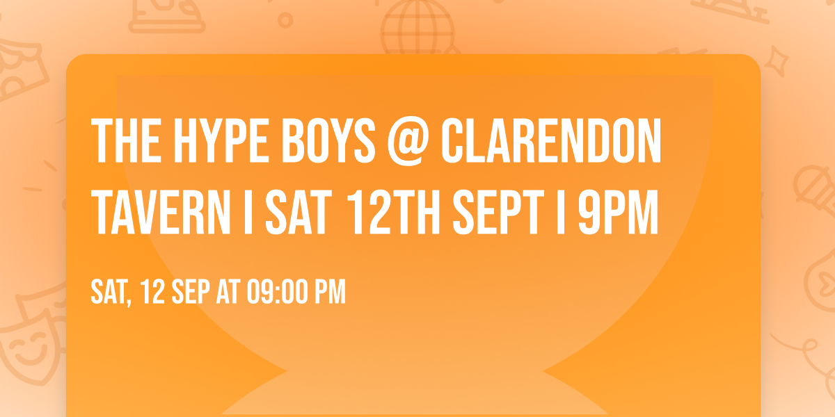 The HYPE Boys @ Clarendon Tavern I Sat 12th Sept I 9pm 