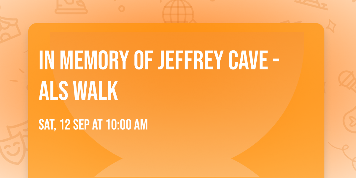 In Memory of Jeffrey Cave - ALS Walk