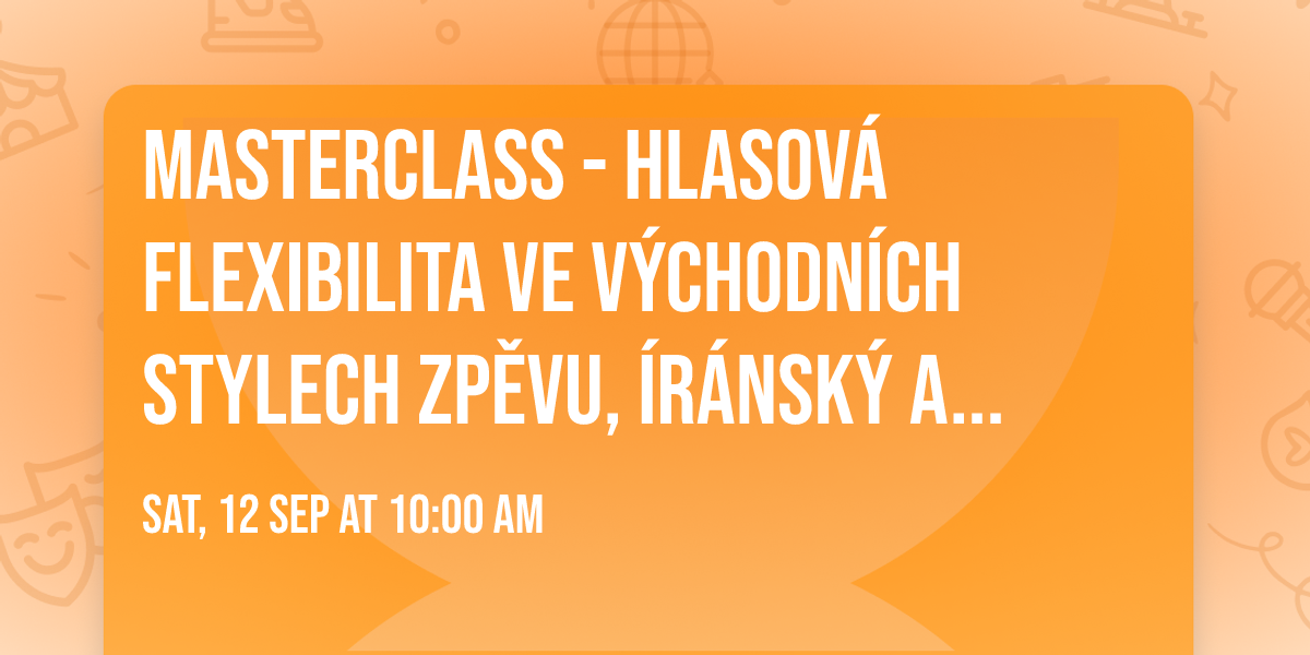 Masterclass - Hlasov\u00e1 flexibilita ve v\u00fdchodn\u00edch stylech zp\u011bvu, \u00edr\u00e1nsk\u00fd a osmansk\u00fd reperto\u00e1r