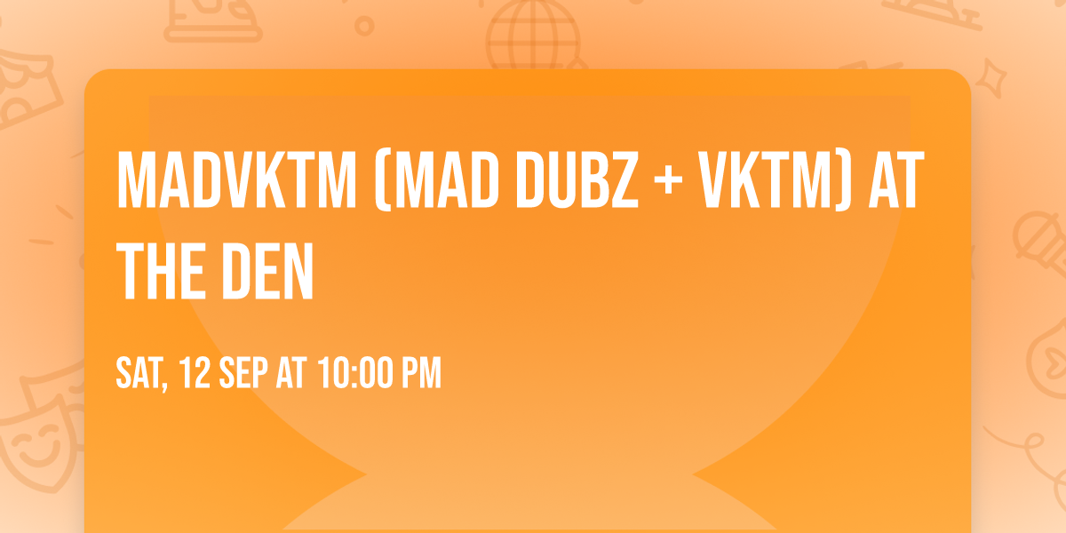 MADVKTM (Mad Dubz + VKTM) at The Den