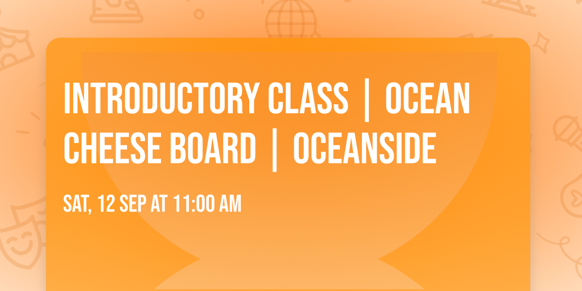 Introductory class | Ocean Cheese Board | Oceanside
