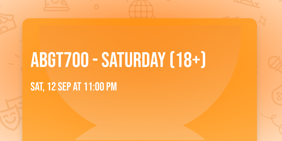 ABGT700 - Saturday (18+)