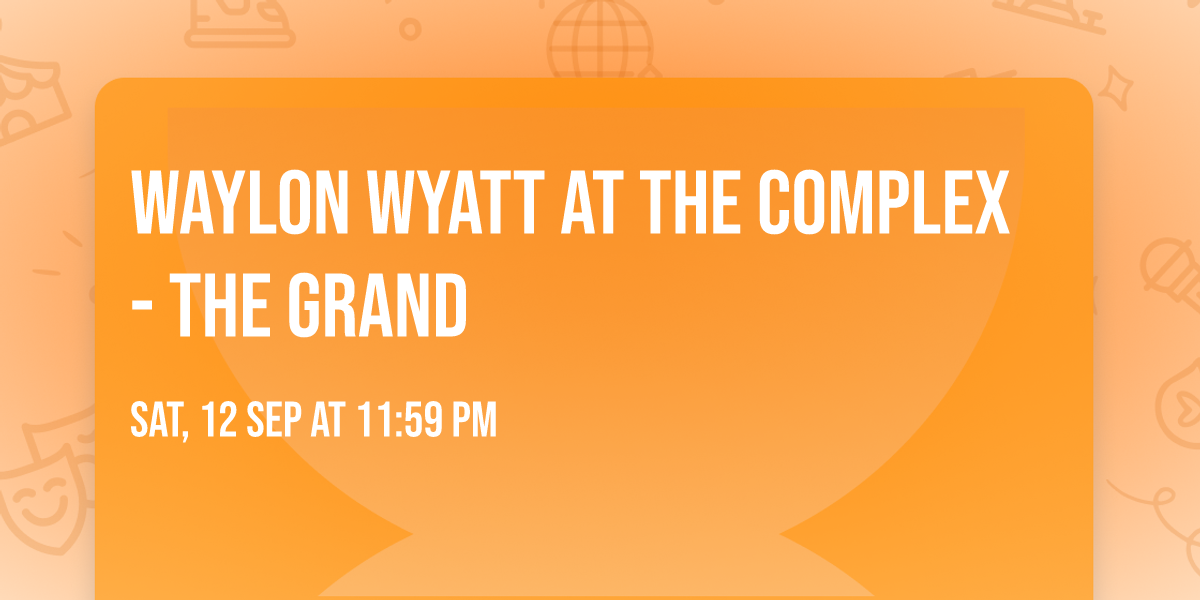 Waylon Wyatt at The Complex - The Grand