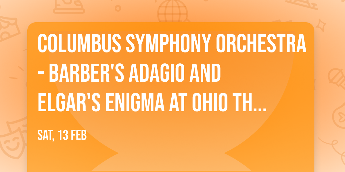 Columbus Symphony Orchestra - Barber's Adagio and Elgar's Enigma at Ohio Theatre - Columbus
