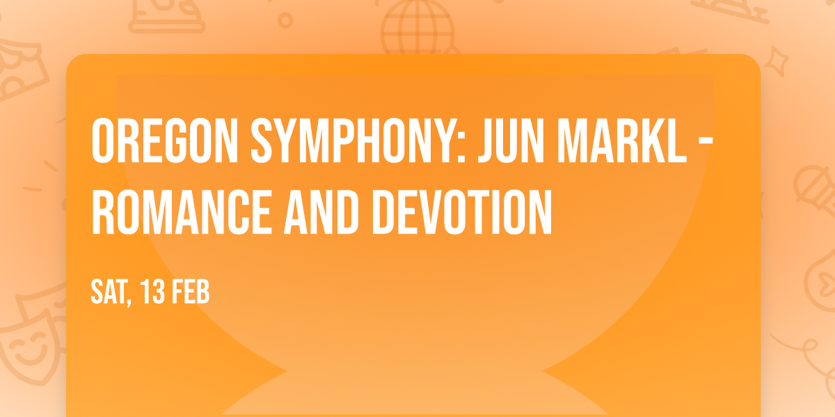 Oregon Symphony: Jun Markl - Romance and Devotion