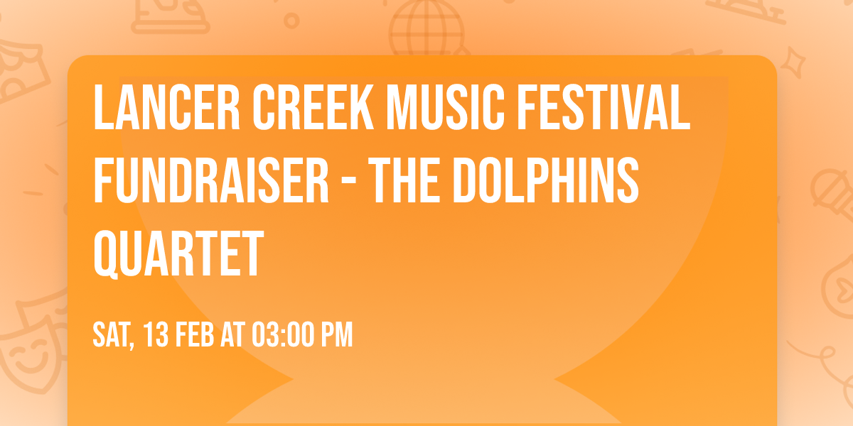 Lancer Creek Music Festival Fundraiser - The Dolphins Quartet