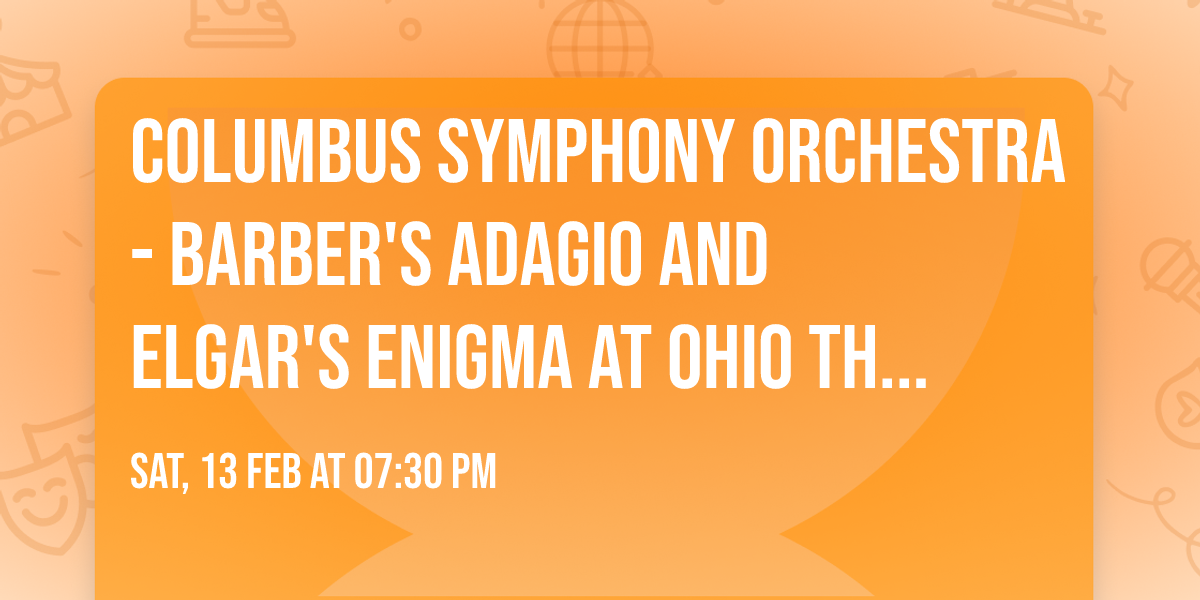 Columbus Symphony Orchestra - Barber's Adagio and Elgar's Enigma at Ohio Theatre - Columbus