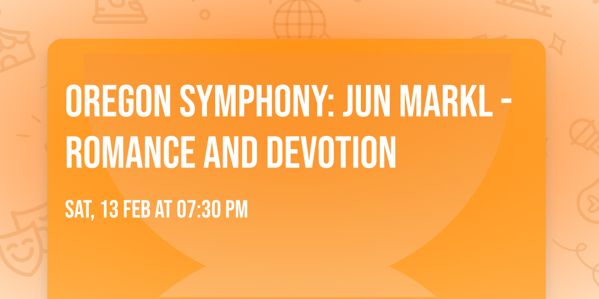 Oregon Symphony: Jun Markl - Romance and Devotion