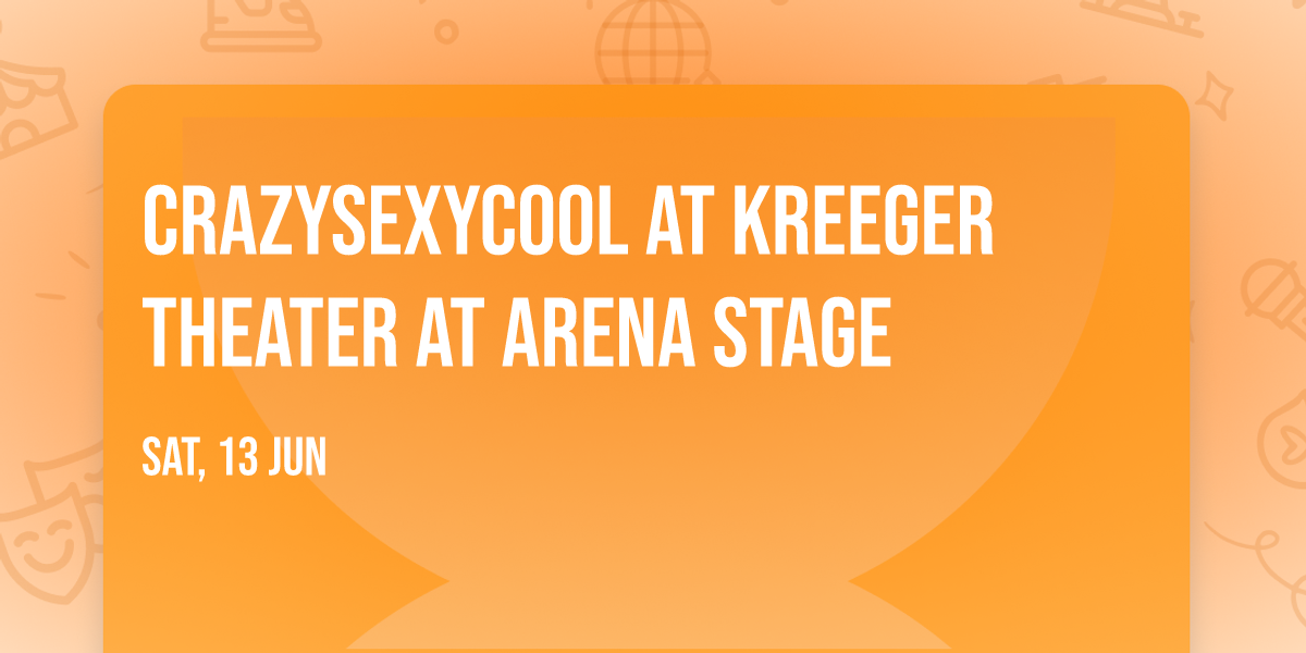 CrazySexyCool at Kreeger Theater at Arena Stage