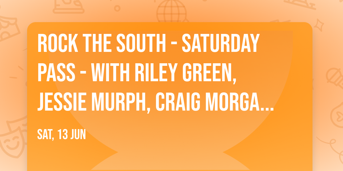 Rock The South - Saturday Pass - with Riley Green, Jessie Murph, Craig Morgan and more