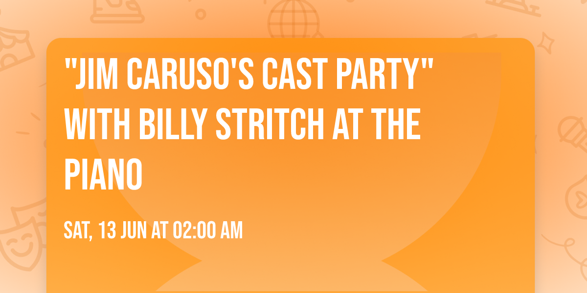 "Jim Caruso's Cast Party" with Billy Stritch at the Piano