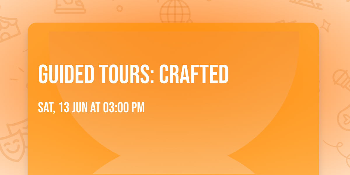 Guided tours: CRAFTED