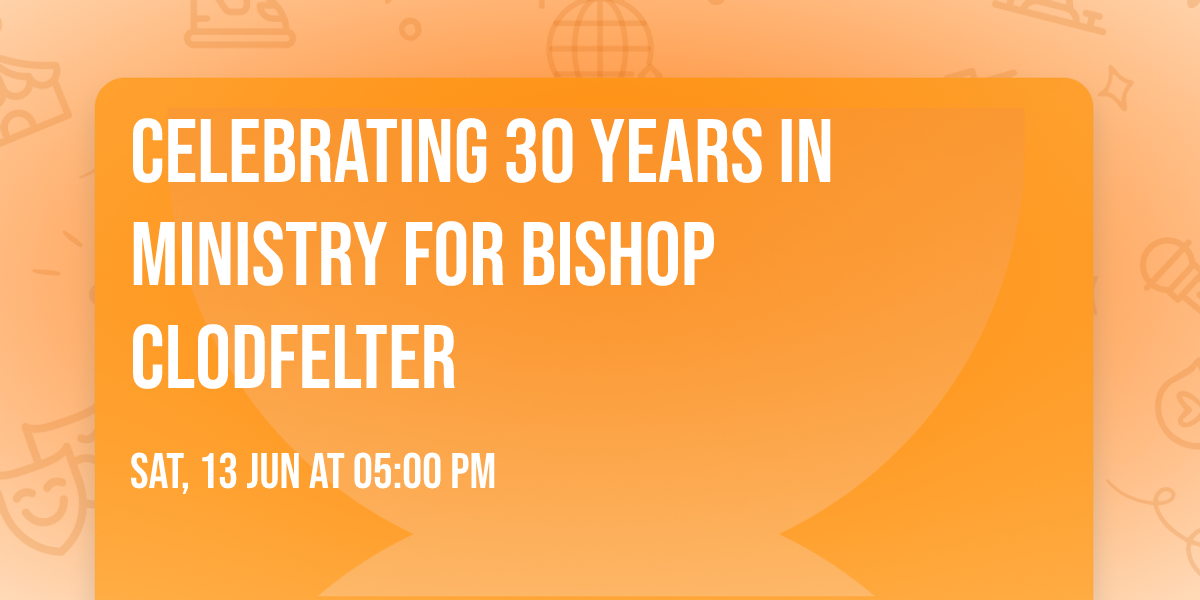 CELEBRATING 30 YEARS IN MINISTRY FOR BISHOP CLODFELTER