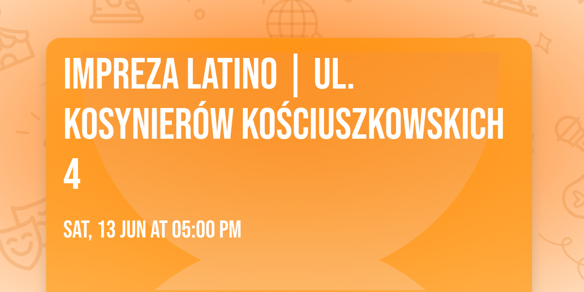 IMPREZA LATINO | ul. Kosynier\u00f3w Ko\u015bciuszkowskich 4