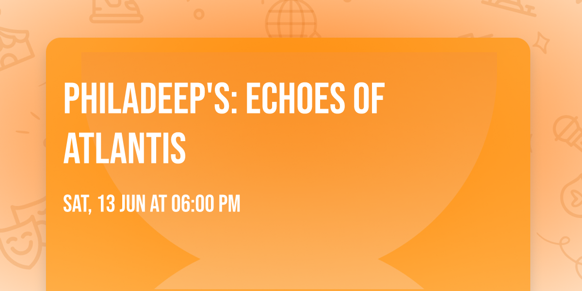 Philadeep's: Echoes of Atlantis