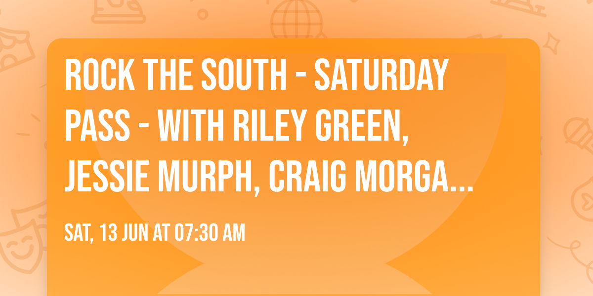 Rock The South - Saturday Pass - with Riley Green, Jessie Murph, Craig Morgan and more