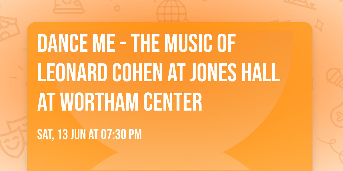 Dance Me - The Music of Leonard Cohen at Jones Hall at Wortham Center