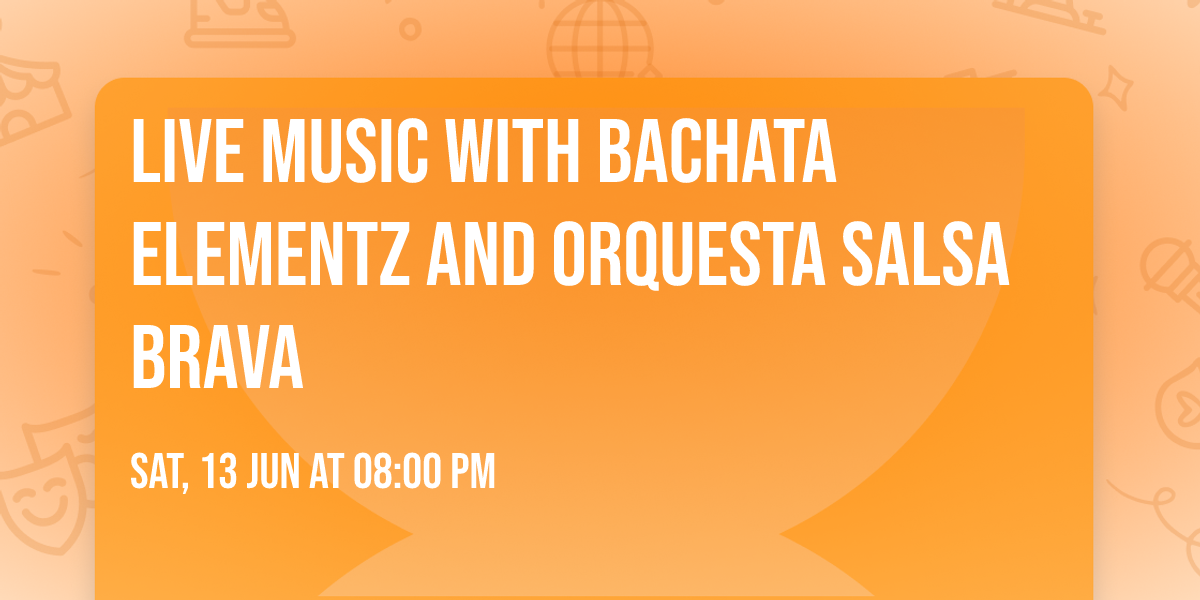 LIVE MUSIC WITH BACHATA ELEMENTZ AND ORQUESTA SALSA BRAVA