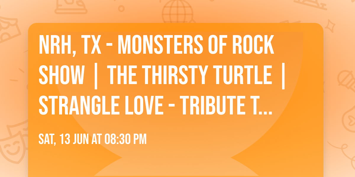 NRH, TX - MONSTERS OF ROCK SHOW | THE THIRSTY TURTLE | STRANGLE LOVE - TRIBUTE TO ROCK