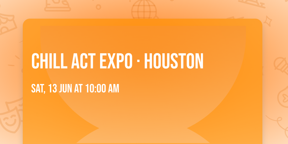 CHILL ACT EXPO \u00b7 Houston