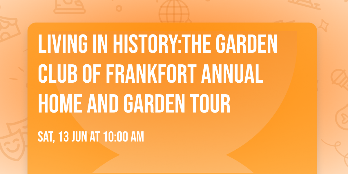Living in History:The Garden Club of Frankfort Annual Home and Garden Tour