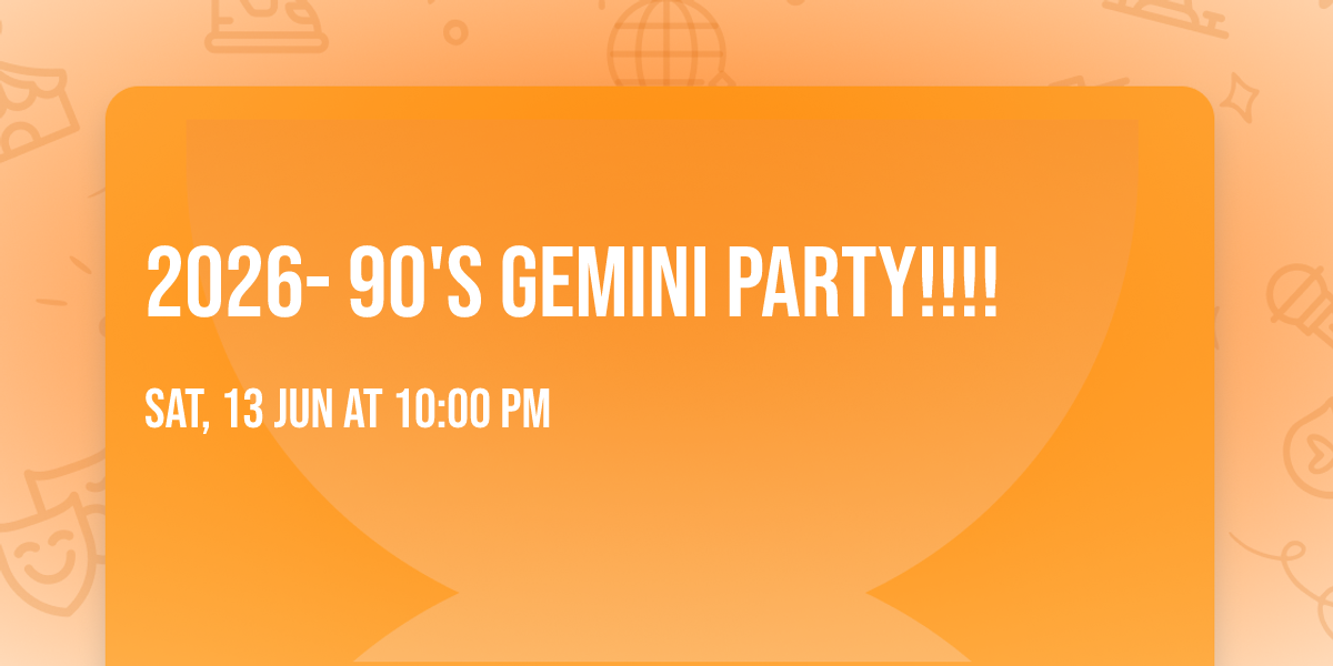 2026- 90's Gemini PARTY!!!!