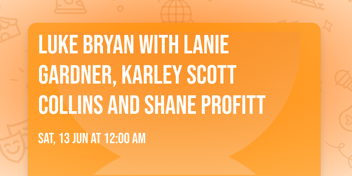 Luke Bryan with Lanie Gardner, Karley Scott Collins and Shane Profitt