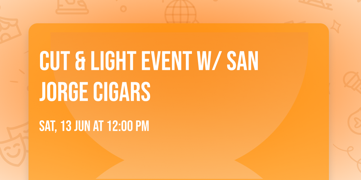 Cut & Light event w\/ San Jorge Cigars 