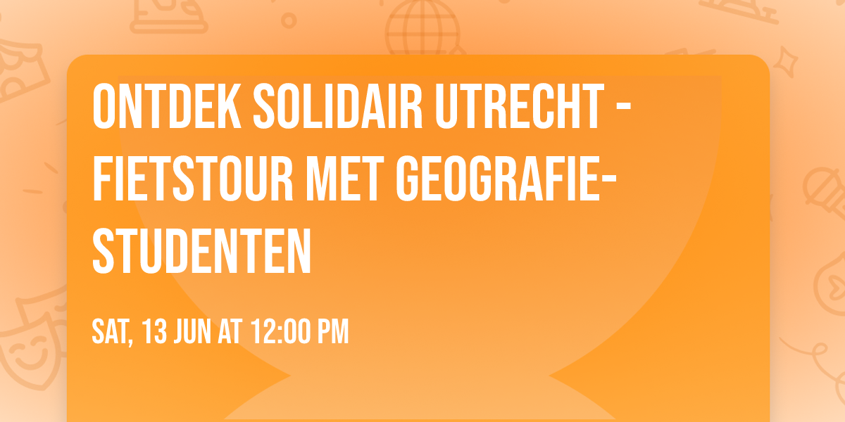 Ontdek Solidair Utrecht - fietstour met geografie-studenten