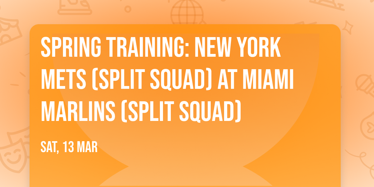 Spring Training: New York Mets (Split Squad) at Miami Marlins (Split Squad)
