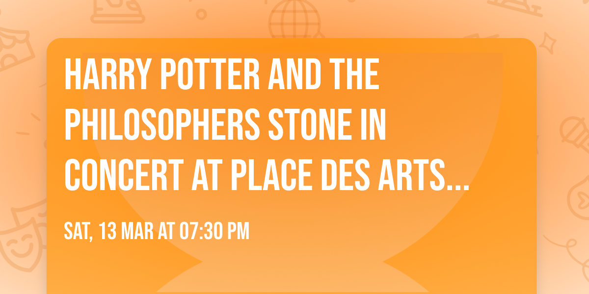 Harry Potter and the Philosophers Stone in Concert at Place Des Arts - Salle Wilfrid Pelletier