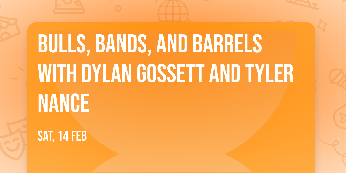 Bulls, Bands, and Barrels with Dylan Gossett and Tyler Nance