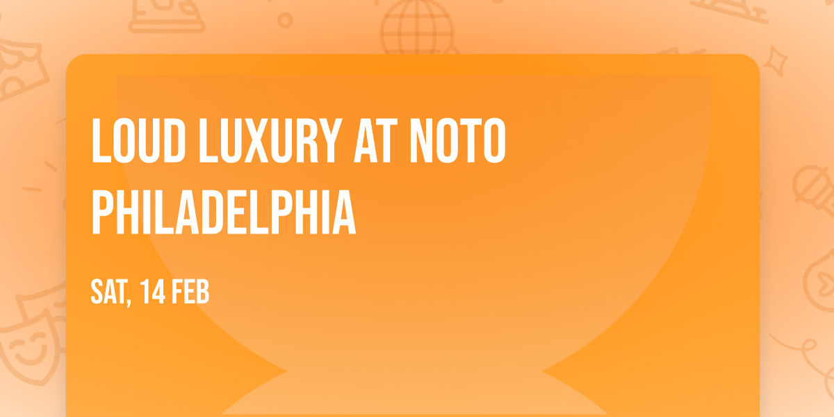 Loud Luxury at NOTO Philadelphia