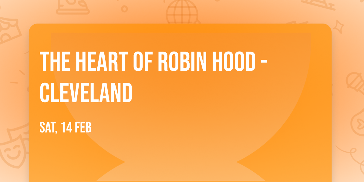The Heart of Robin Hood - Cleveland