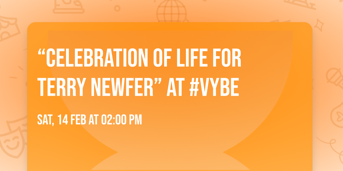 \u201cCelebration of Life for Terry Newfer\u201d at #VYBE