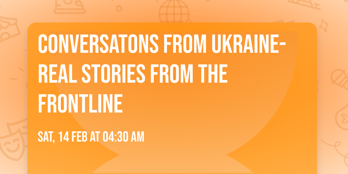 Conversatons from Ukraine- Real Stories from the Frontline