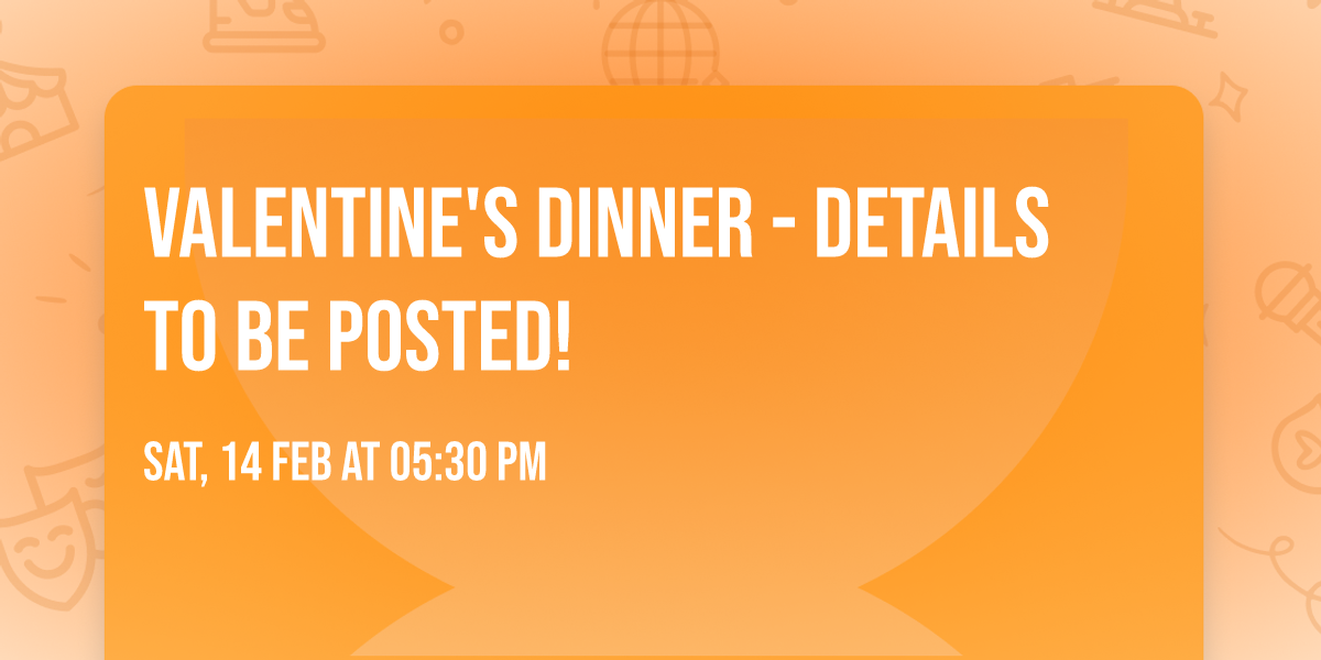 Valentine's Dinner - details to be posted!