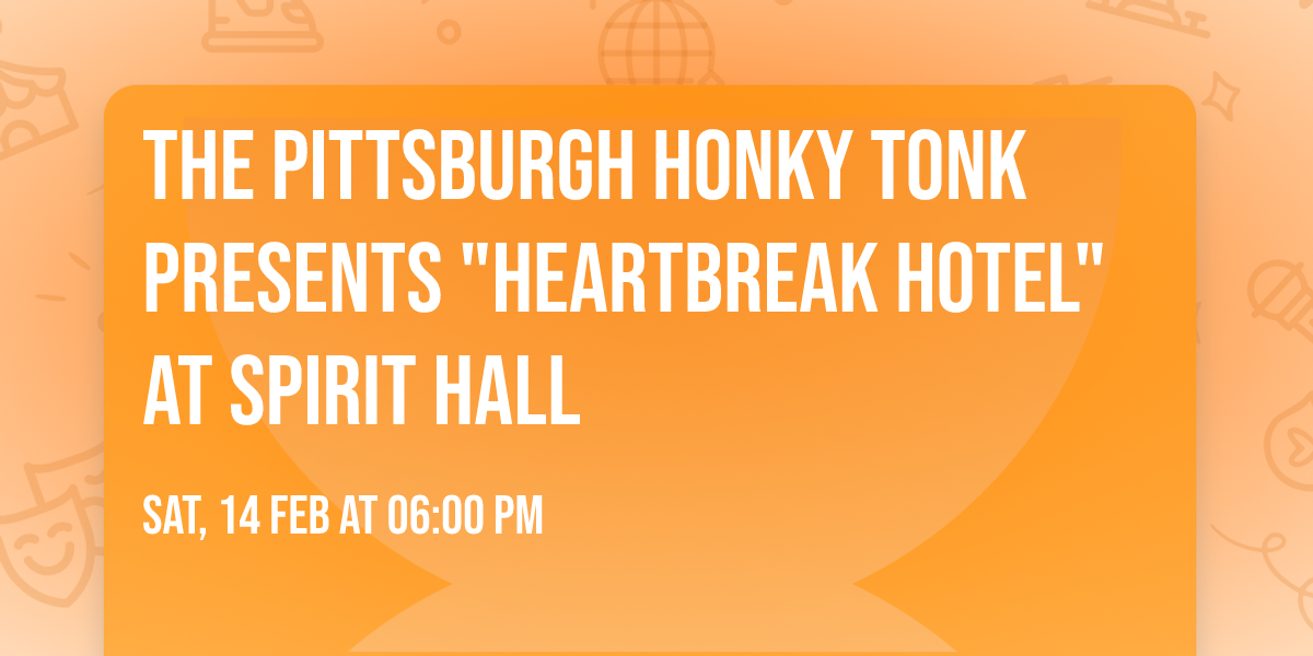 The Pittsburgh Honky Tonk presents "Heartbreak Hotel" at Spirit Hall