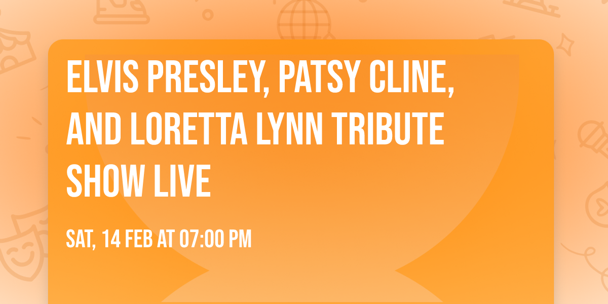 Elvis Presley, Patsy Cline, and Loretta Lynn Tribute Show Live