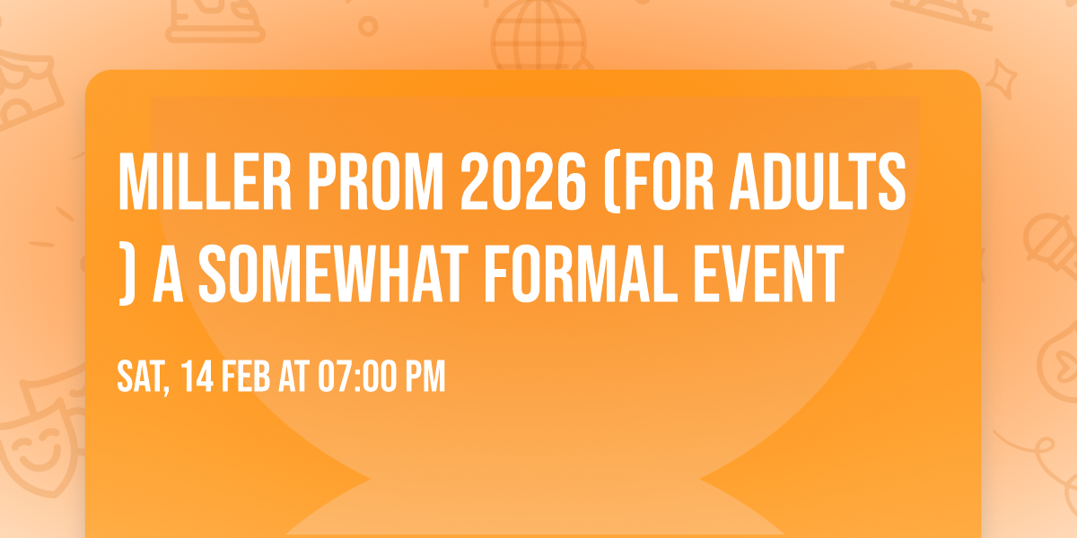 Miller Prom 2026 (for adults) A Somewhat Formal Event
