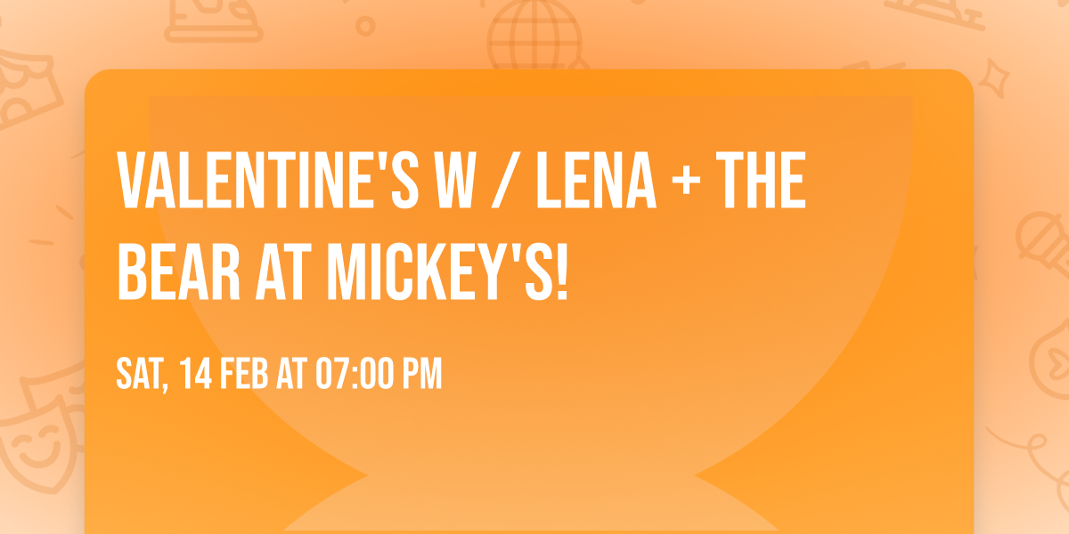 Valentine's W \/ Lena + The Bear at Mickey's! 