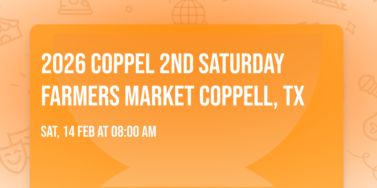 2026 coppel 2nd Saturday Farmers Market Coppell, TX