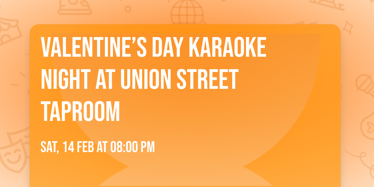 \ud83c\udfa4\u2764\ufe0f Valentine\u2019s Day Karaoke Night at Union Street Taproom \u2764\ufe0f\ud83c\udfa4
