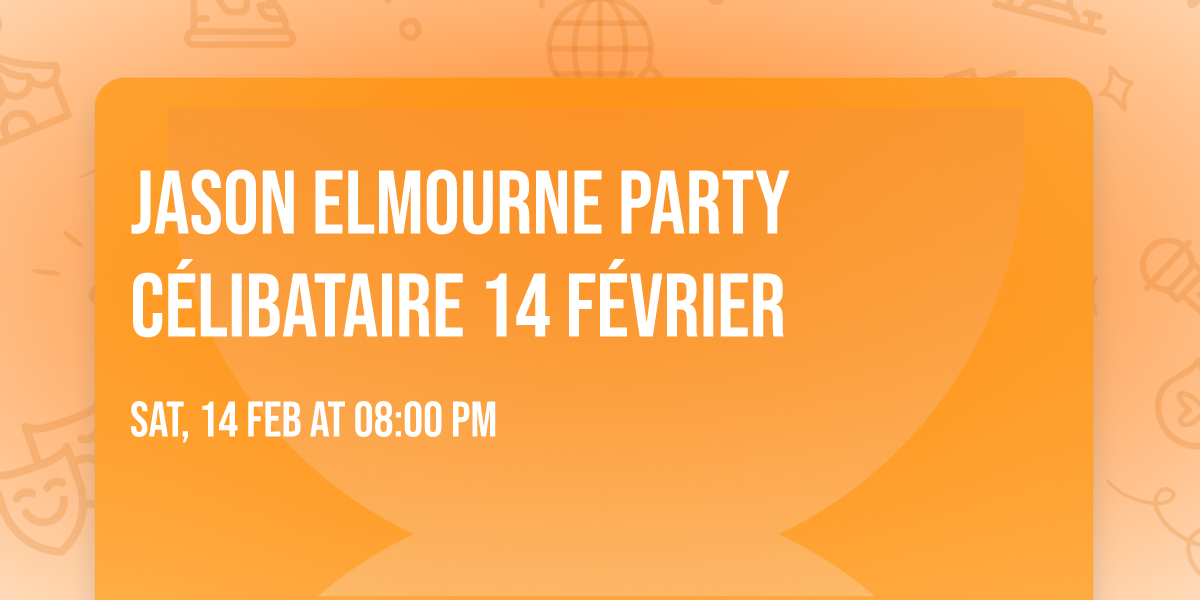 JASON ELMOURNE PARTY C\u00c9LIBATAIRE 14 F\u00c9VRIER 