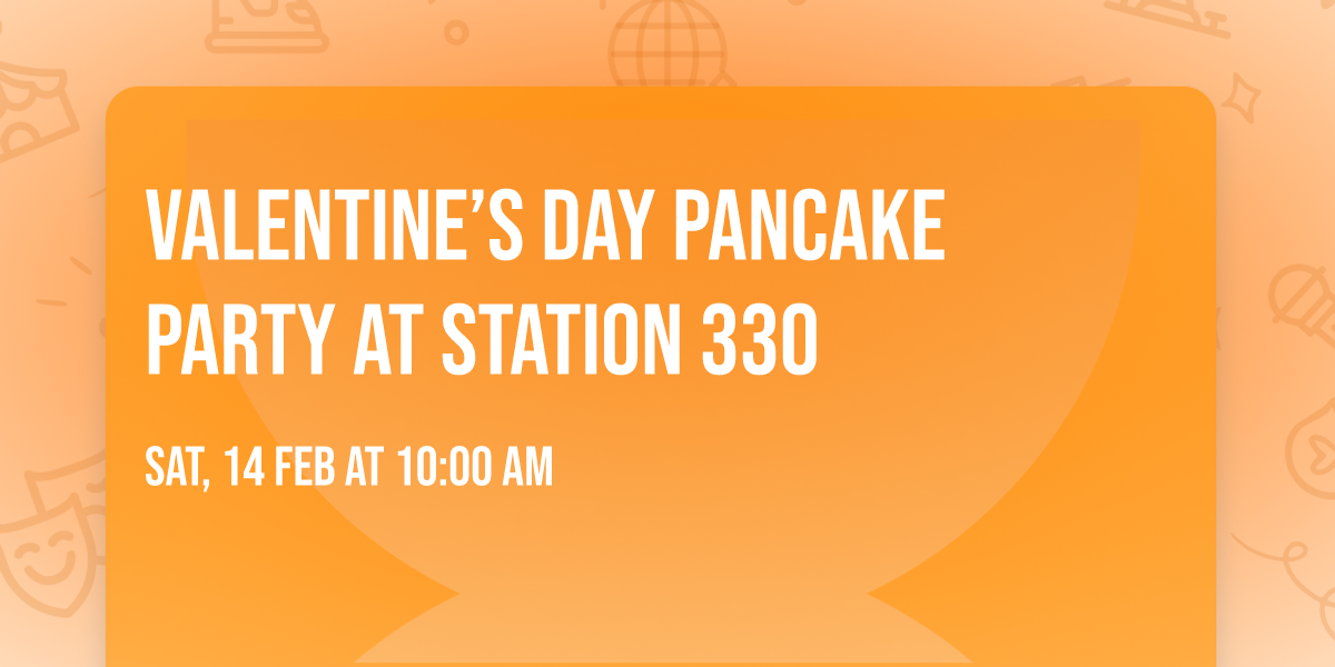 Valentine\u2019s Day Pancake Party at Station 330